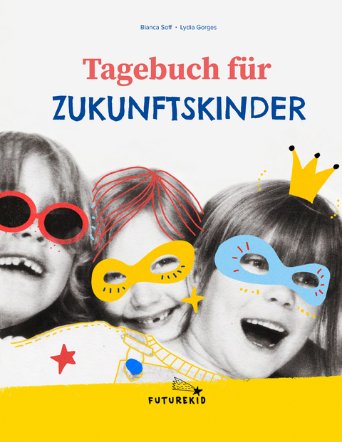 Tagebuch f&uuml;r Zukunftskinder - Lydia Gorges, Bianca Soff