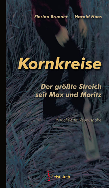 Kornkreise - der gr&ouml;&szlig;te Streich seit Max und Moritz - Florian Brunner, Harald Hoos