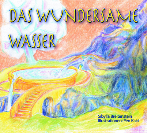 Das wundersame Wasser - Sibylla Breitenstein