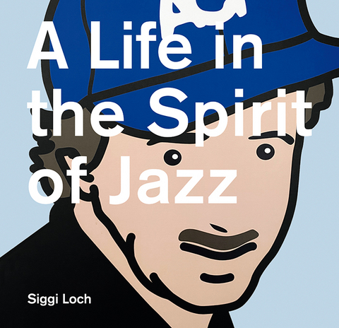A Life in the Spirit of Jazz - Siggi Loch