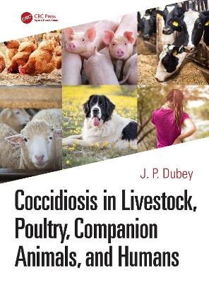 Coccidiosis in Livestock, Poultry, Companion Animals, and Humans - J. P. Dubey