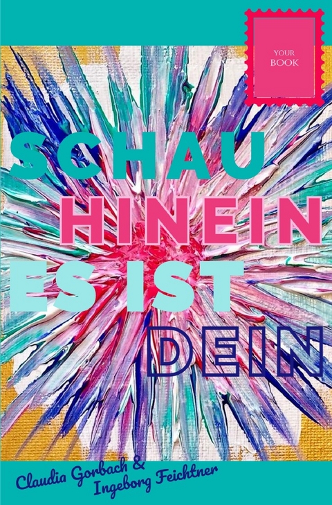 Schau hinein es ist dein - Claudia Gorbach