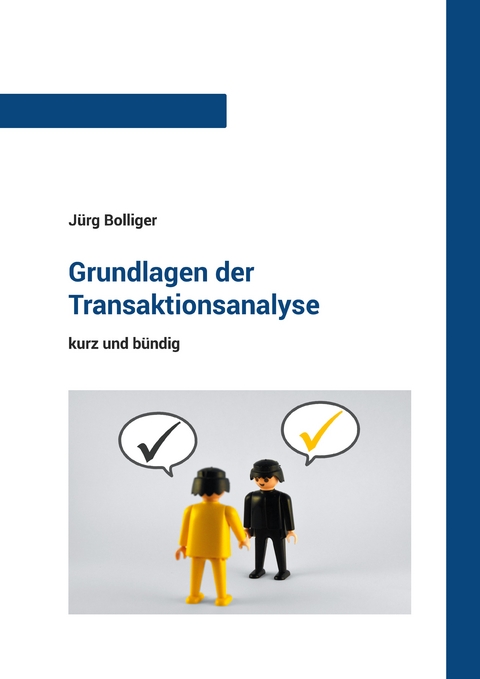 Grundlagen der Transaktionsanalyse - J&uuml;rg Bolliger