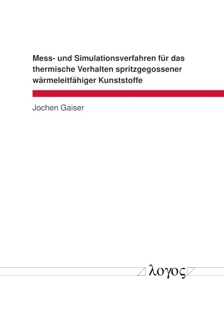 Mess- und Simulationsverfahren f&uuml;r das thermische Verhalten spritzgegossener w&auml;rmeleitf&auml;higer Kunststoffe - Jochen Gaiser