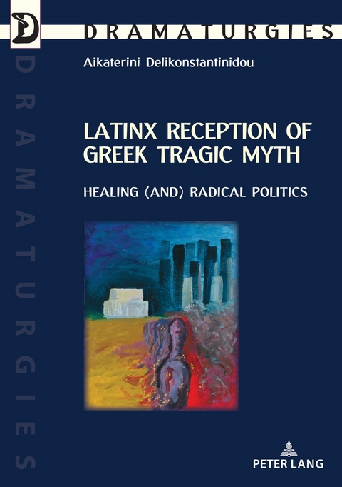 Latinx Reception of Greek Tragic Myth: Healing (and) Radical Politics - Aikaterini Delikonstantinidou