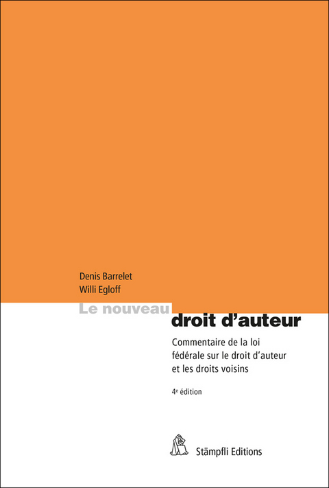 Le nouveau droit d'auteur - Denis Barrelet, Willi Egloff, Michel Heinzmann, Sandra K&uuml;nzi, Dieter Meier, Christof Riedo