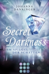 Secret Elements 0: Secret Darkness. Im Spiegel der Schatten (Die Vorgeschichte zu &raquo;Secret Elements&laquo;-Reihe) - Johanna Danninger