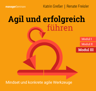 Agil und erfolgreich führen Modul III: Mindset und konkrete agile Werkzeuge