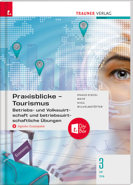 Praxisblicke Tourismus &ndash; Betriebs- und Volkswirtschaft 3 HF/TFS + digitales Zusatzpaket - Birgit Knaus-Siegel, Helga Mayr, Christina Nigg, Michael Wilhelmst&ouml;tter
