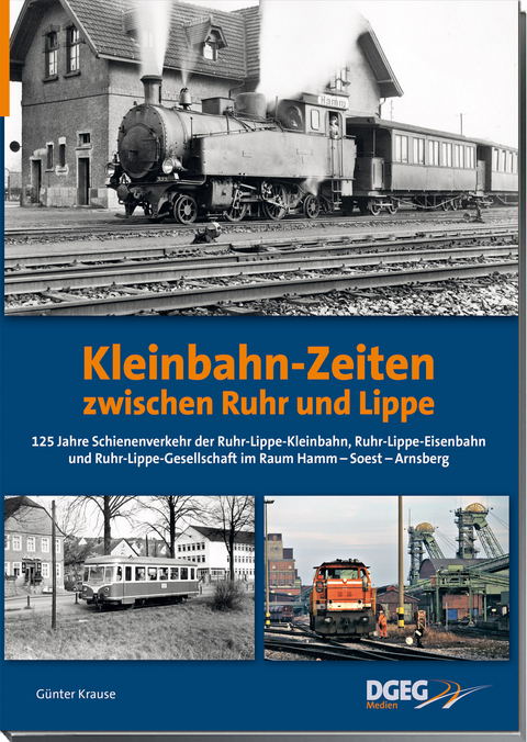 Kleinbahn-Zeiten zwischen Ruhr und Lippe - G&uuml;nter Krause