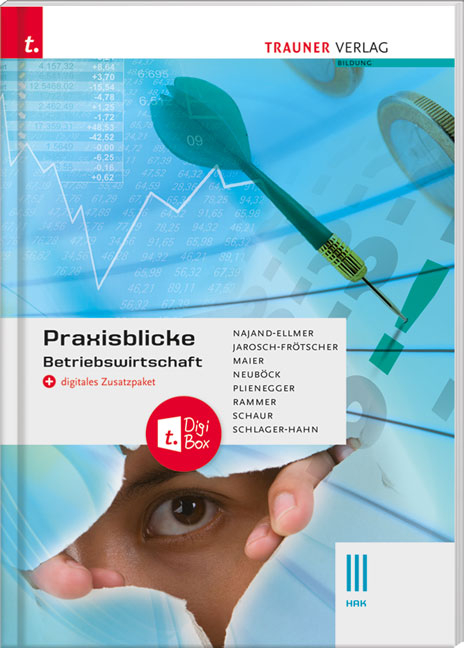 Praxisblicke - Betriebswirtschaft III HAK + digitales Zusatzpaket - Monika Najand-Ellmer, Carla Jarosch-Fr&ouml;tscher, Herlinde Maier, Astrid Neub&ouml;ck, Evelyn Plienegger, Elke Rammer, Erwin Schaur, Eva-Maria Schlager-Hahn