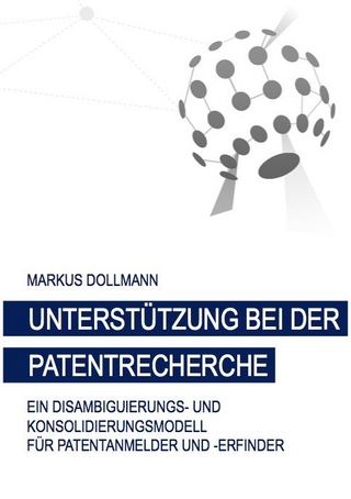 Unterstützung bei der Patentrecherche: Ein Disambiguierungs- und Konsolidierungsmodell für Patentanmelder und -erfinder