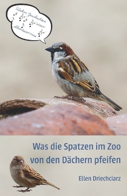 Was die Spatzen im Zoo von den D&auml;chern pfeifen - Ellen Driechciarz