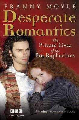 Desperate Romantics -  Franny Moyle