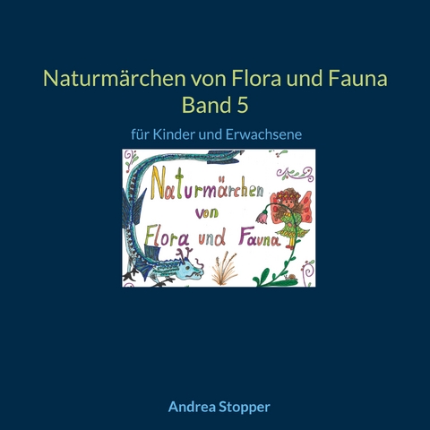 Naturmärchen von Flora und Fauna Band 5 - Andrea Stopper