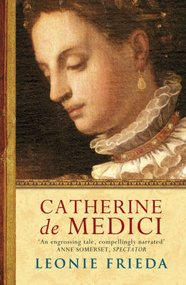 Catherine de Medici -  Leonie Frieda