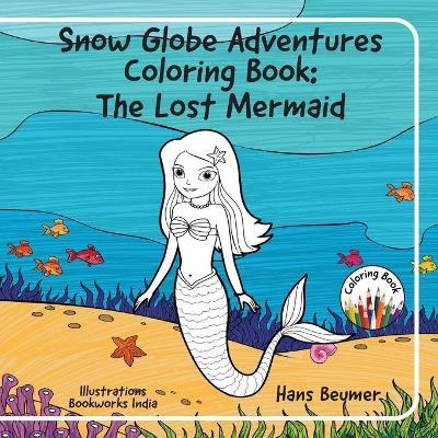 Snow Globe Adventures Coloring Book: The Lost Mermaid - Hans Beumer