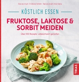 K&ouml;stlich essen - Fruktose, Laktose & Sorbit meiden - Christiane Sch&auml;fer