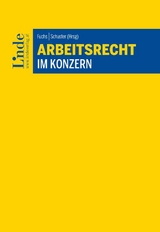 Arbeitsrecht im Konzern - Laleh Behrus-Kiennast, Teresa Bogensberger, Lukas Disar&ograve;, Christian Graf, Hubert Huber, Jakob Kisser, Nina Lambacher, Peter Lohberger, Nina Samitsch, Rudolf Schwab, Teresa Waidmann