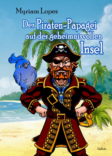 Der Piraten-Papagei auf der geheimnisvollen Insel - Myriam Lopes