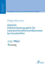 Optische Koh&auml;renztomographie f&uuml;r Laserdurchstrahlschwei&szlig;prozesse bei Kunststoffen - Philippe Ackermann