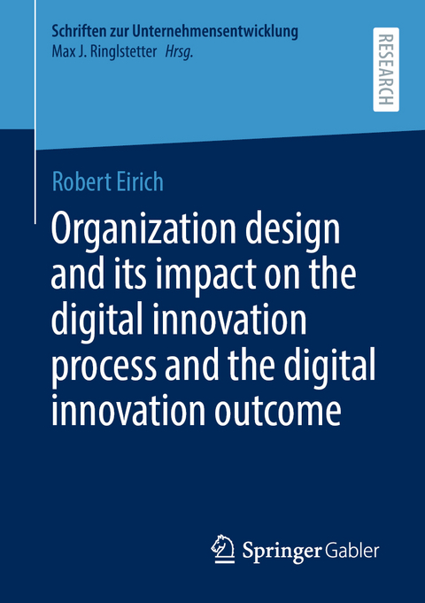 Organization design and its impact on the digital innovation process and the digital innovation outcome - Robert Eirich