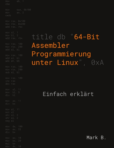 64-Bit Assembler Programmierung unter Linux - Mark B.