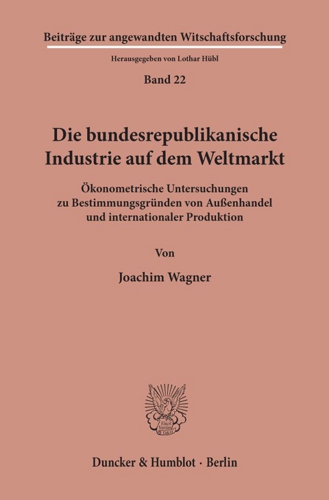Die bundesrepublikanische Industrie auf dem Weltmarkt. - Joachim Wagner