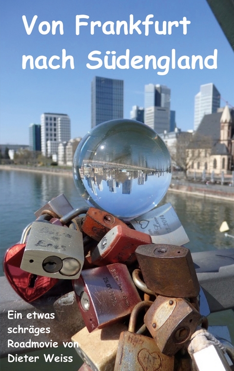 Von Frankfurt nach S&uuml;dengland - Dieter Weiss