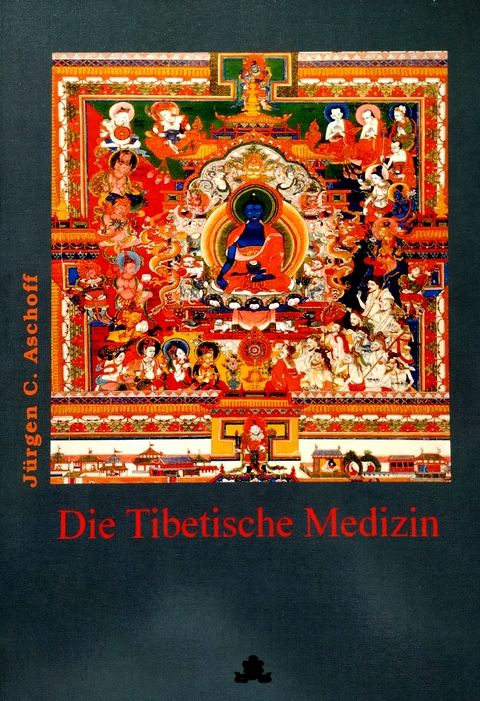 Die Tibetische Medizin - J&uuml;rgen C. Aschoff