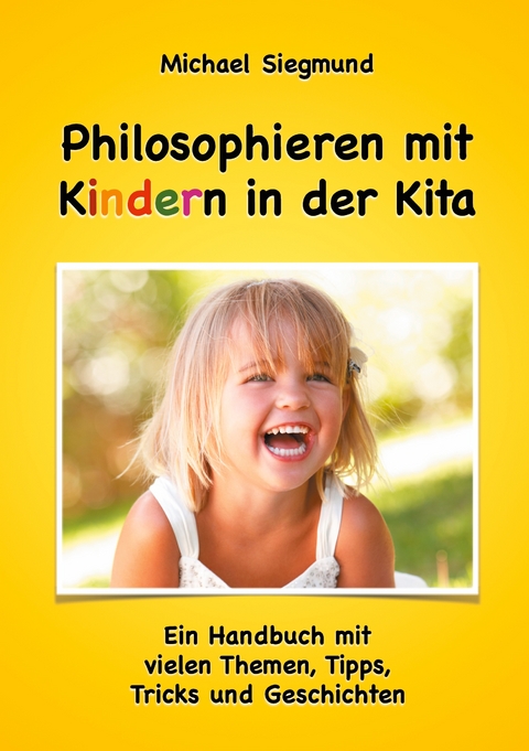 Philosophieren mit Kindern in der Kita - Michael Siegmund