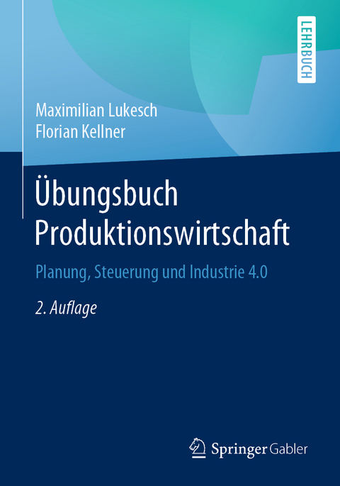 &Uuml;bungsbuch Produktionswirtschaft - Maximilian Lukesch, Florian Kellner