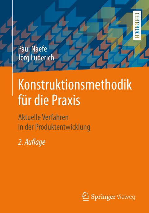 Konstruktionsmethodik f&uuml;r die Praxis - Paul Naefe, J&ouml;rg Luderich