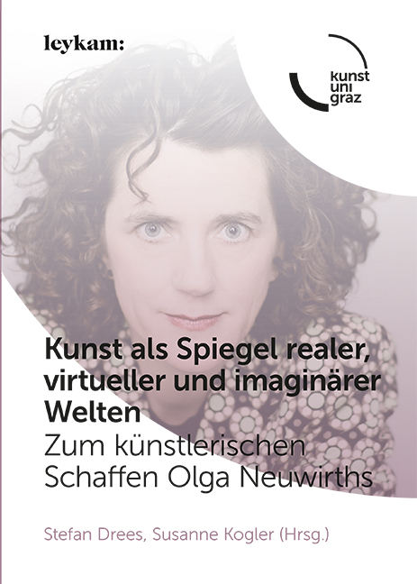 Kunst als Spiegel realer, virtueller und imagin&auml;rer Welten. Zum k&uuml;nstlerischen Schaffen Olga Neuwirths - 