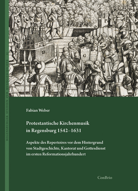 Protestantische Kirchenmusik in Regensburg 1542&ndash;1631 - Fabian Weber