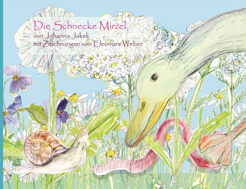 Die Schnecke Mirzel - Johanna Jakelj