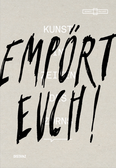 Emp&ouml;rt Euch! Kunst in Zeiten des Zorns - 