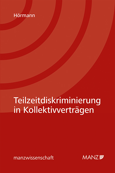 Teilzeitdiskriminierung in Kollektivvertr&auml;gen - Florian H&ouml;rmann