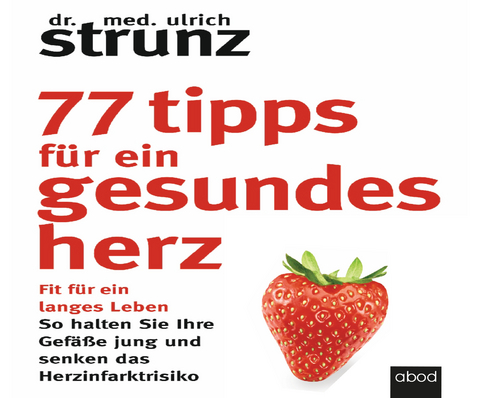 77 Tipps f&uuml;r ein gesundes Herz - Dr. med. Ulrich Strunz