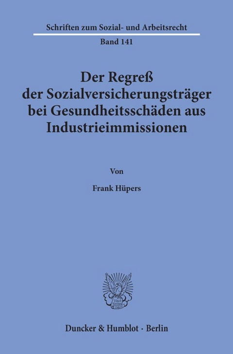 Der Regre&szlig; der Sozialversicherungstr&auml;ger bei Gesundheitssch&auml;den aus Industrieimmissionen. - Frank H&uuml;pers