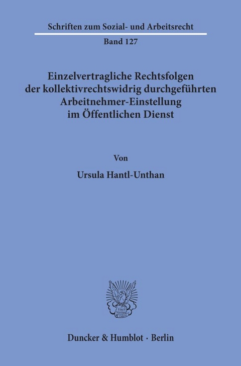 Einzelvertragliche Rechtsfolgen der kollektivrechtswidrig durchgef&uuml;hrten Arbeitnehmer-Einstellung im &Ouml;ffentlichen Dienst. - Ursula Hantl-Unthan