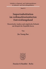 Importsubstitution im weltmarktorientierten Entwicklungsland. - Jin-Young Bae