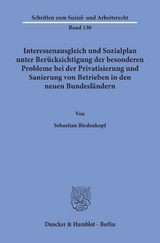 Interessenausgleich und Sozialplan unter Ber&uuml;cksichtigung der besonderen Probleme bei der Privatisierung und Sanierung von Betrieben in den neuen Bundesl&auml;ndern. - Sebastian Biedenkopf