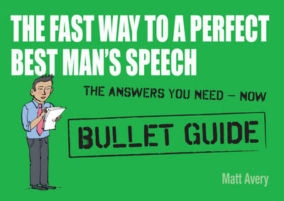 Fast Way to a Perfect Best Man's Speech: Bullet Guides -  Matt Avery