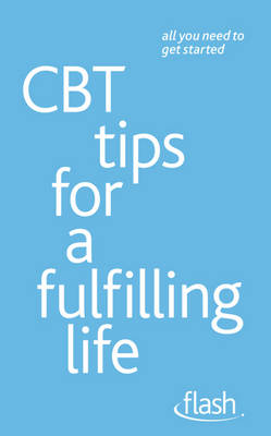 CBT Tips for a Fulfilling Life: Flash -  Windy Dryden