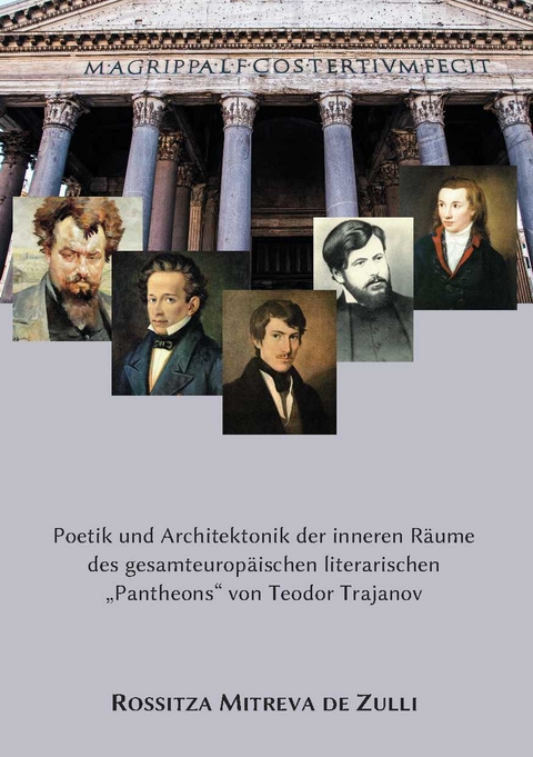 Poetik und Architektonik der inneren R&auml;ume des gesamteurop&auml;ischen literarischen &bdquo;Pantheons&ldquo; von Teodor Trajanov - Rossitza Mitreva de Zulli