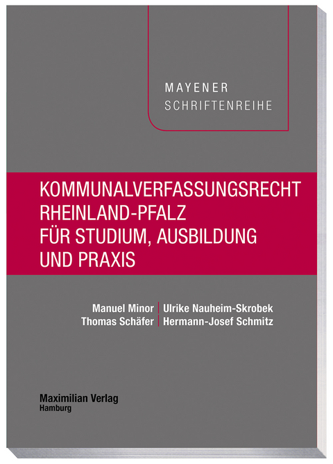 Kommunalverfassungsrecht Rheinland-Pfalz f&uuml;r Studium, Ausbildung und Praxis - Manuel Minor, Ulrike Nauheim-Skrobek, Thomas Sch&auml;fer, Hermann-Josef Schmitz