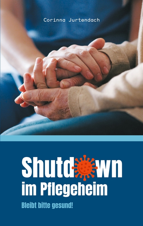 Shutdown im Pflegeheim - Corinna Jurtendach