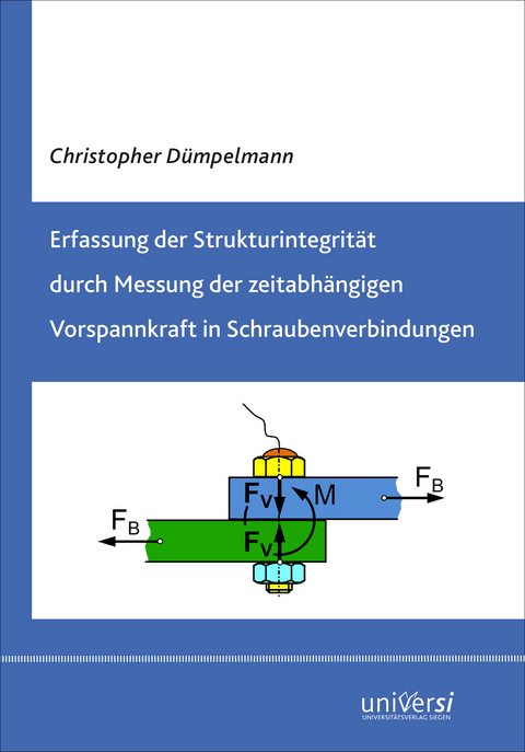 Erfassung der Strukturintegrit&auml;t durch Messung der zeitabh&auml;ngigen Vorspannkraft in Schraubenverbindungen - Christopher D&uuml;mpelmann