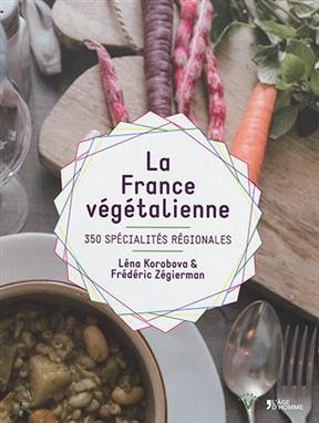 La France v&eacute;g&eacute;talienne : 350 sp&eacute;cialit&eacute;s r&eacute;gionales - Fr&eacute;d&eacute;ric Zegierman, Elena Korobova